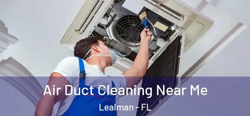 Air Duct Cleaning Near Me Lealman - FL