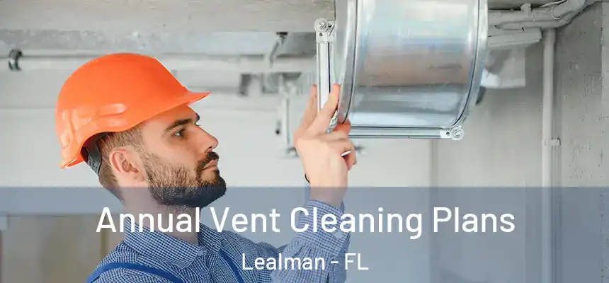 Annual Vent Cleaning Plans Lealman - FL