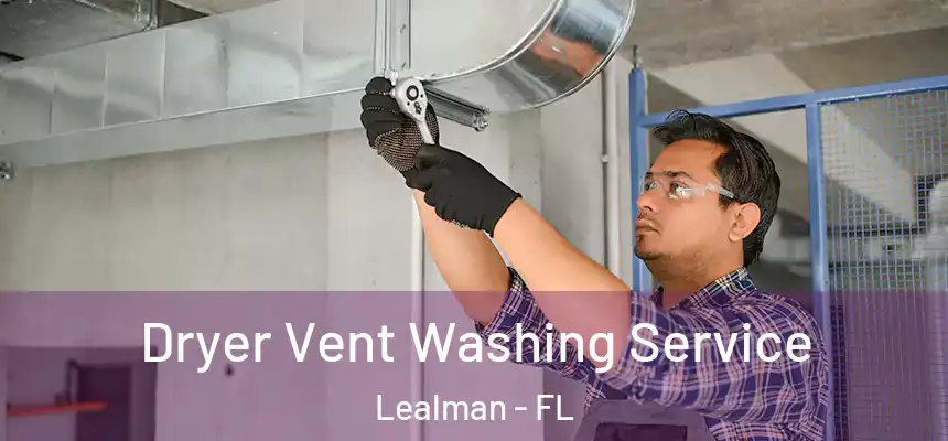 Dryer Vent Washing Service Lealman - FL