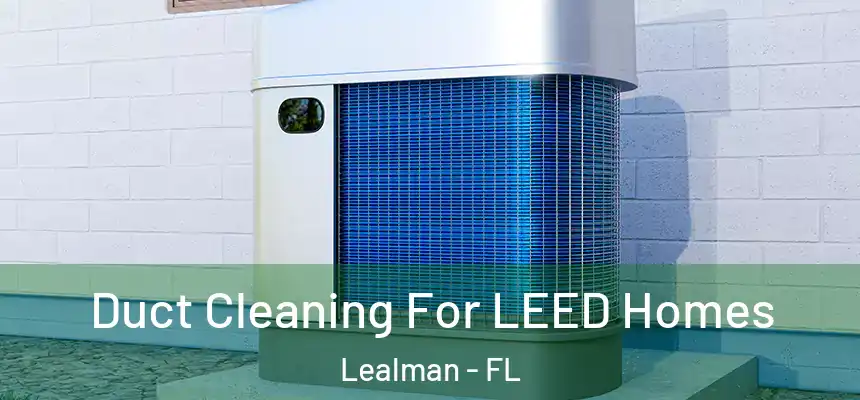 Duct Cleaning For LEED Homes Lealman - FL